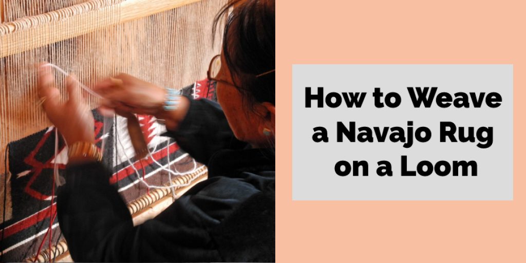 How to Weave a Navajo Rug on a Loom
