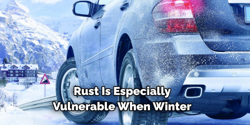 Rust is especially vulnerable when winter