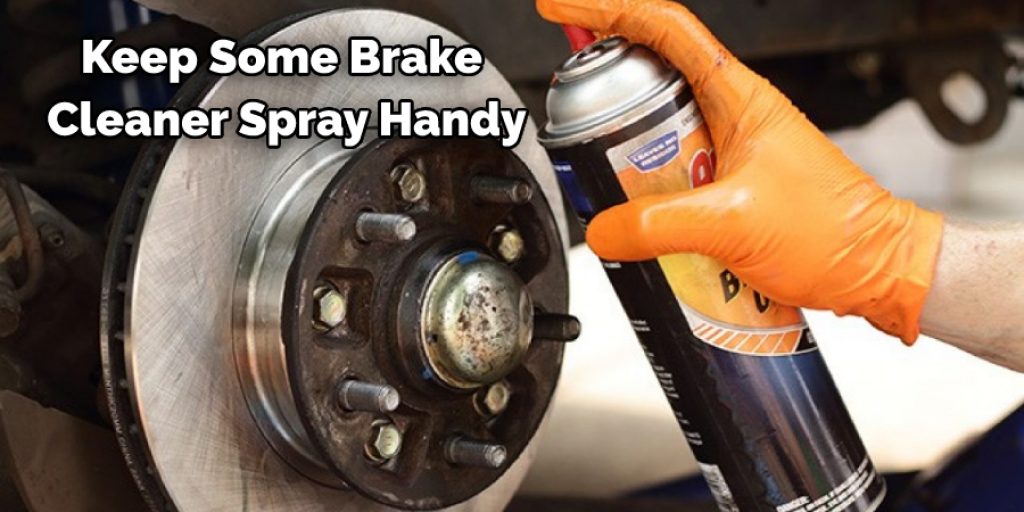 Keep Some Brake  Cleaner Spray Handy