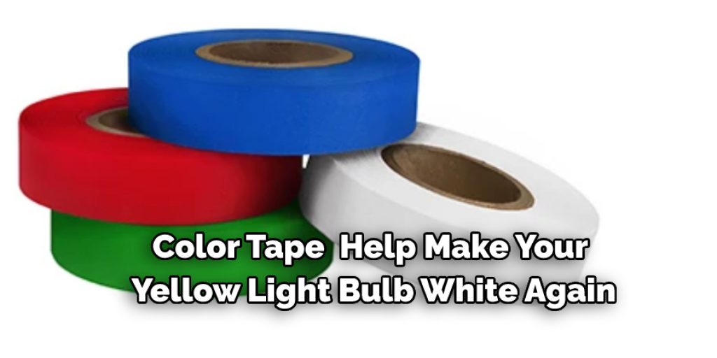 Color Tape  Help Make Your  Yellow Light Bulb White Again