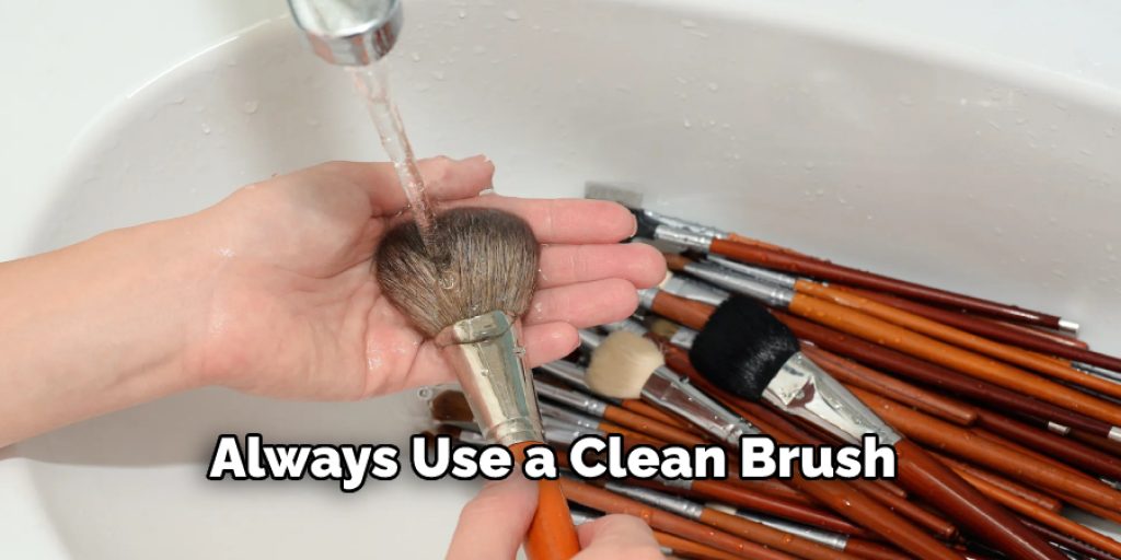 Always Use a Clean Brush