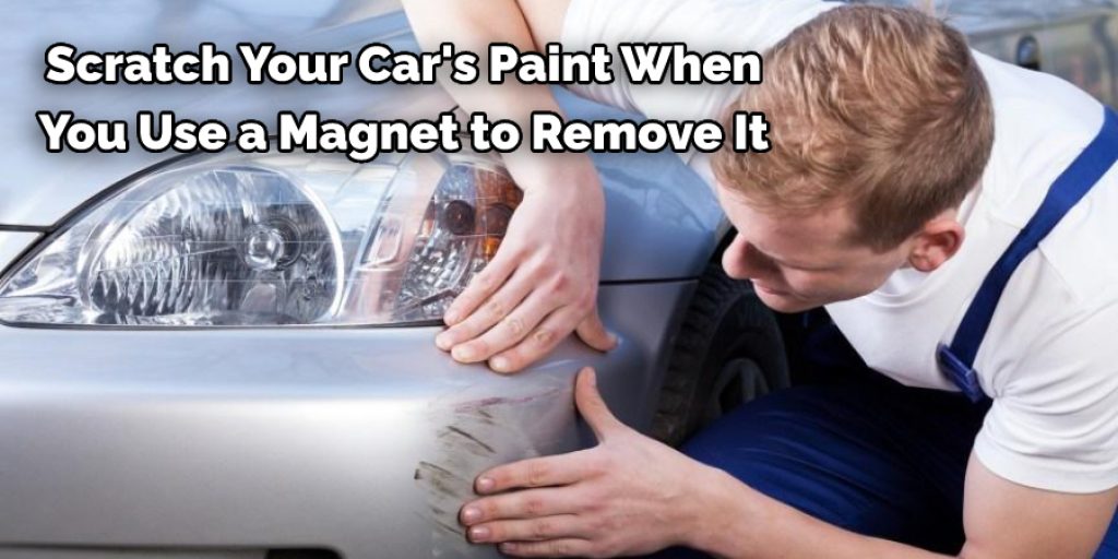  Scratch Your Car's Paint When  You Use a Magnet to Remove It