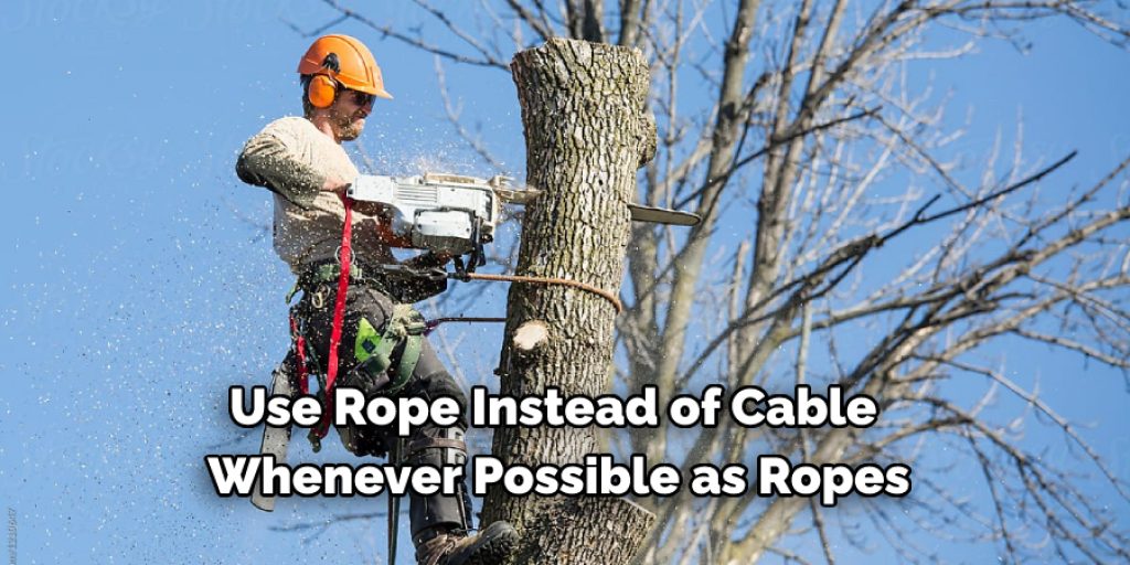 Use Rope Instead of Cable  Whenever Possible as Ropes