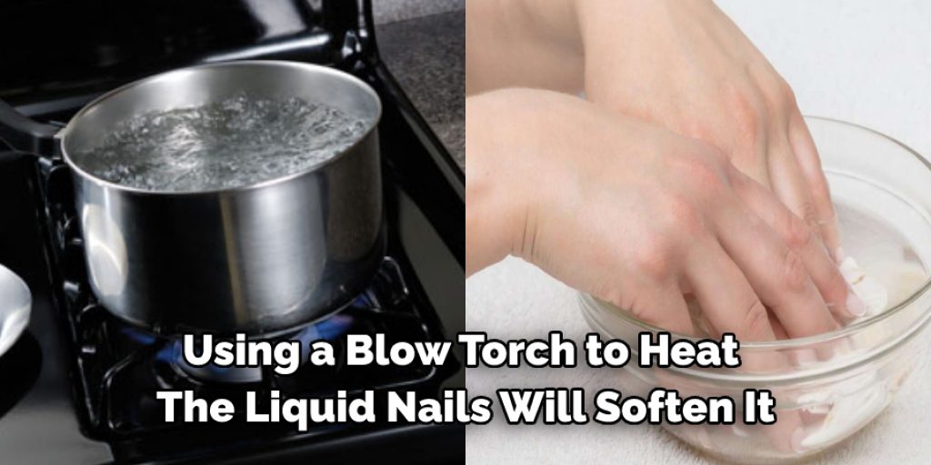 Using a Blow Torch to Heat  The Liquid Nails Will Soften It