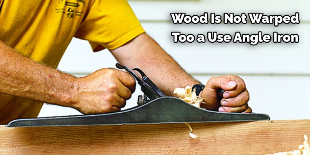  Wood Is Not Warped  Too a Use Angle Iron