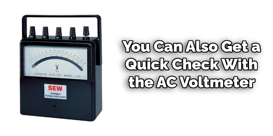 You Can Also Get a Quick Check With the AC Voltmeter 