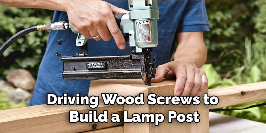 Driving Wood Screws to  Build a Lamp Post