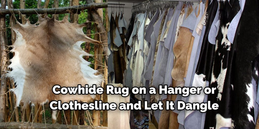 Cowhide Rug on a Hanger or  Clothesline and Let It Dangle 