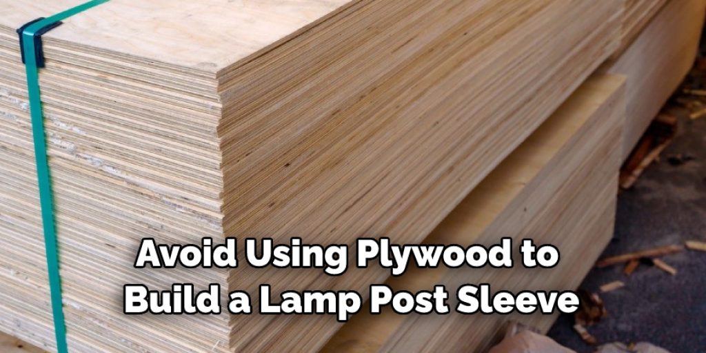 Avoid Using Plywood to  Build a Lamp Post Sleeve