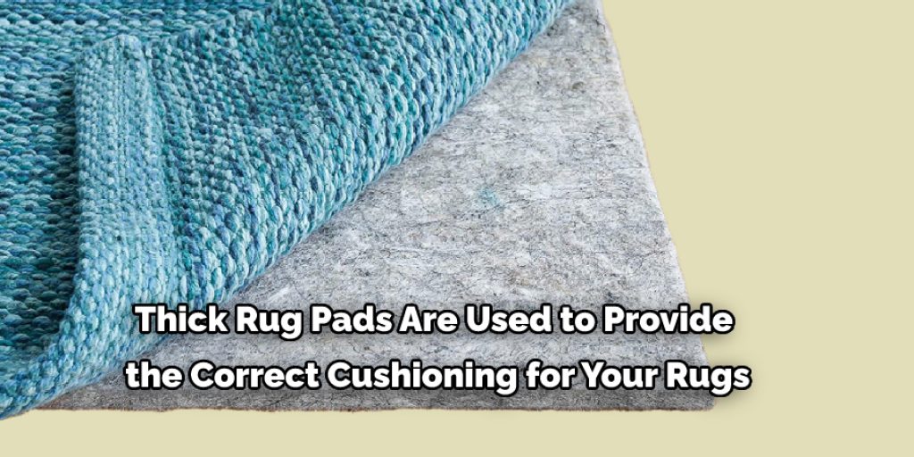 Thick Rug Pads Are Used to Provide  the Correct Cushioning for Your Rugs