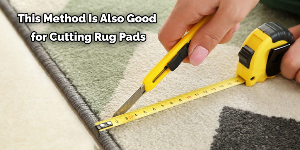 This Method Is Also Good  for Cutting Rug Pads