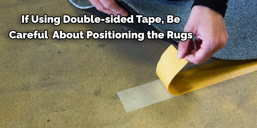 If using double-sided tape, be careful about positioning the carpet