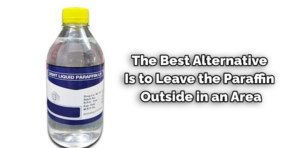 The Best Alternative Is to Leave the Paraffin Outside in an Area