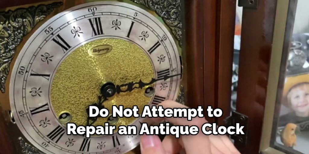 Do Not Attempt to Repair an Antique Clock