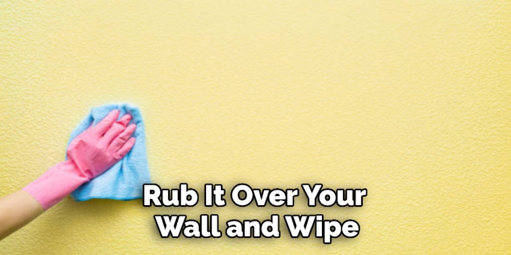  Rub It Over Your Wall and Wipe