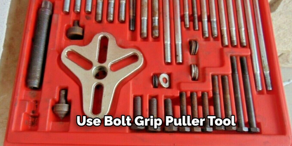 Use Bolt Grip Puller Tool