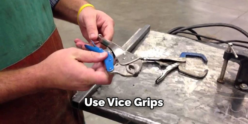 Use Vice Grips