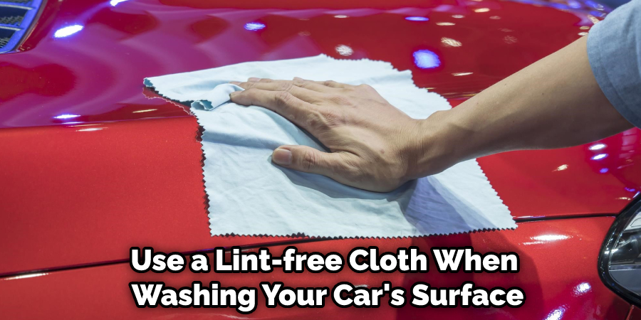 Use a Lint-free Cloth When Washing Your Car's Surface