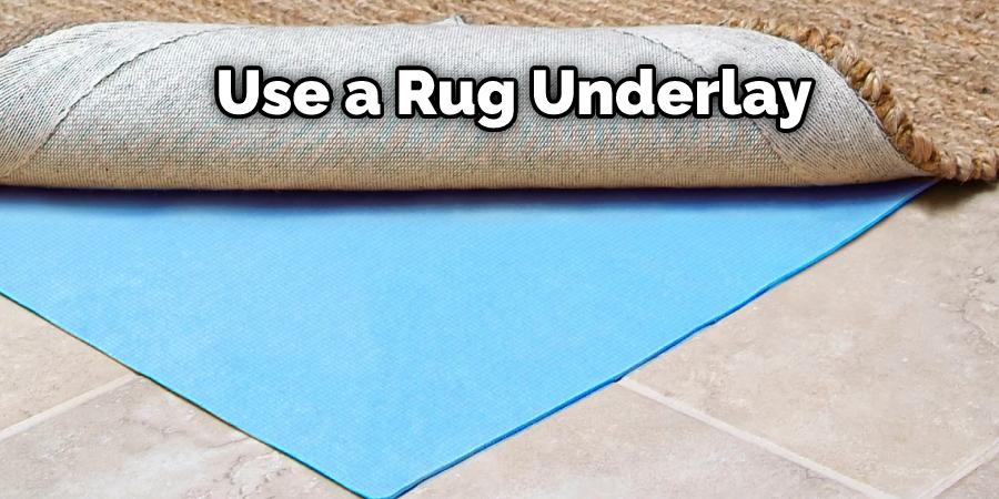 Invest in a rug pad or a rug underlay
