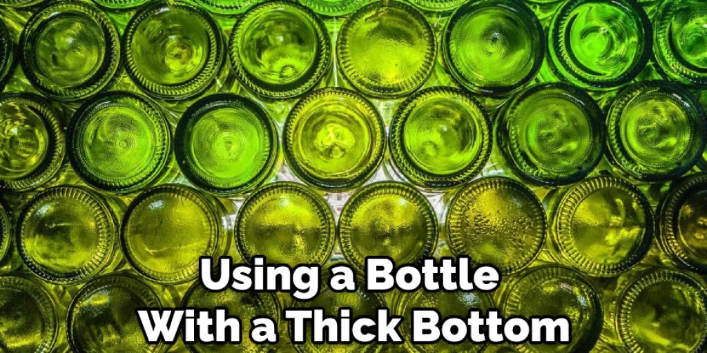 Using a Bottle With a Thick Bottom