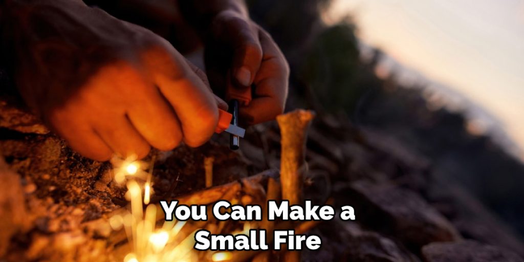 You Can Make a Small Fire