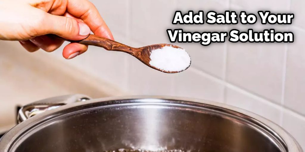 Add Salt to Your Vinegar Solution