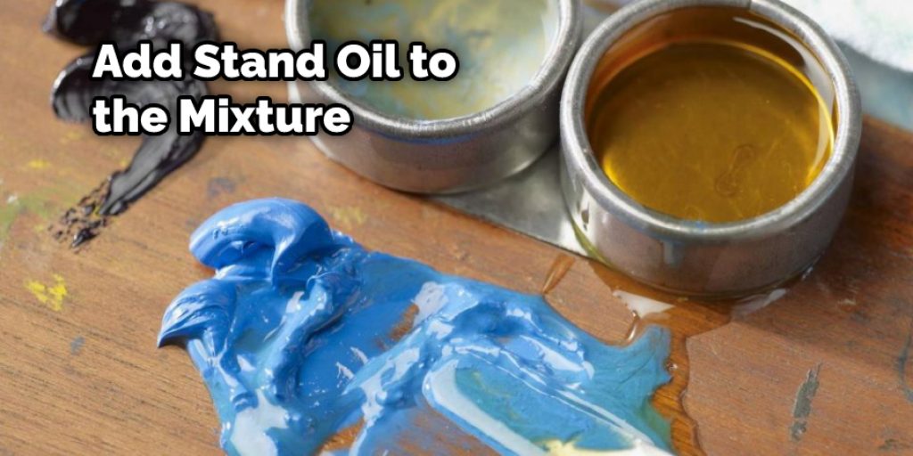 Add Stand Oil to the Mixture