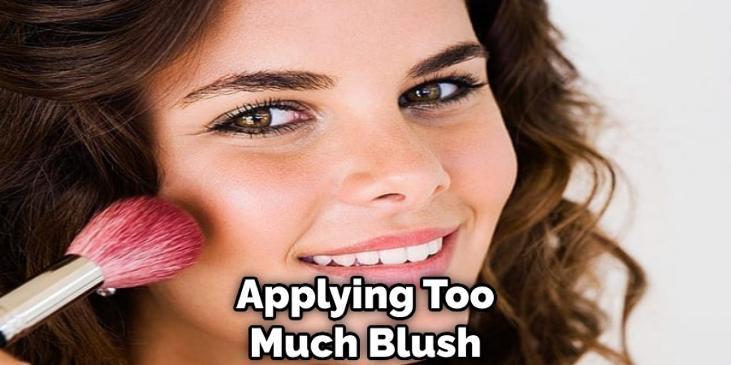 Applying Too Much Blush