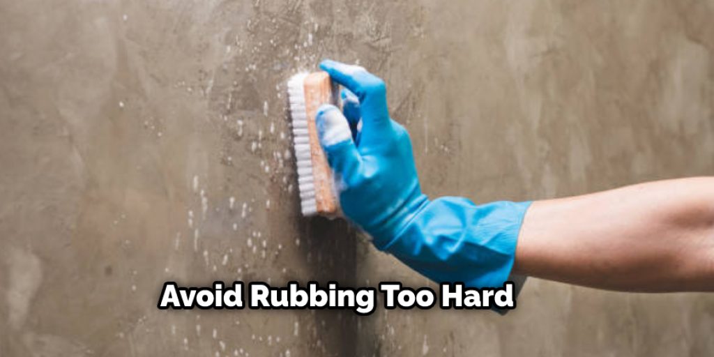 Avoid Rubbing Too Hard