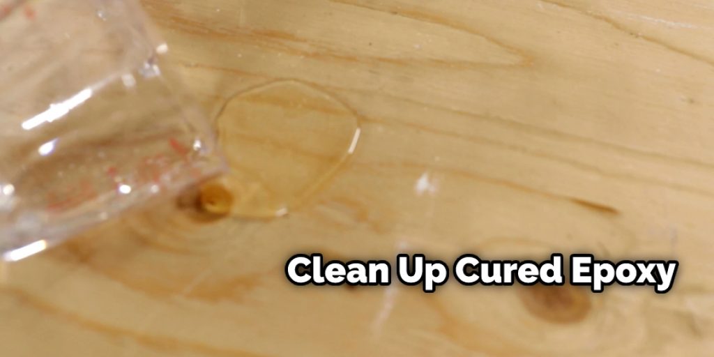 Clean Up Cured Epoxy