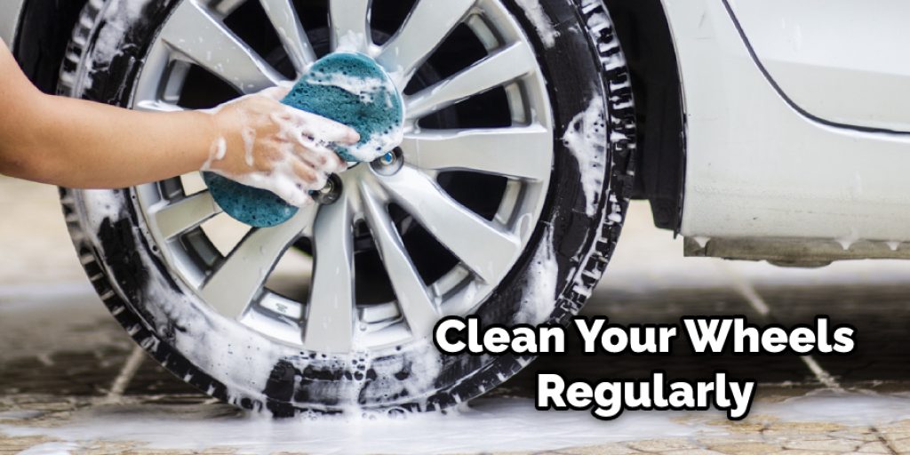 Clean Your Wheels Regularly