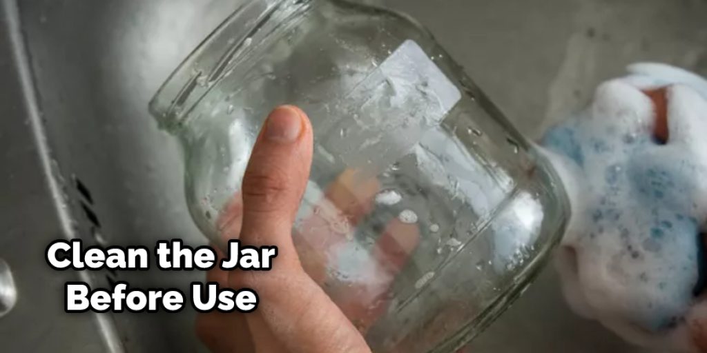 Clean the Jar Before Use