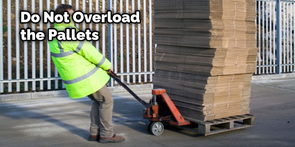 Do Not Overload the Pallets