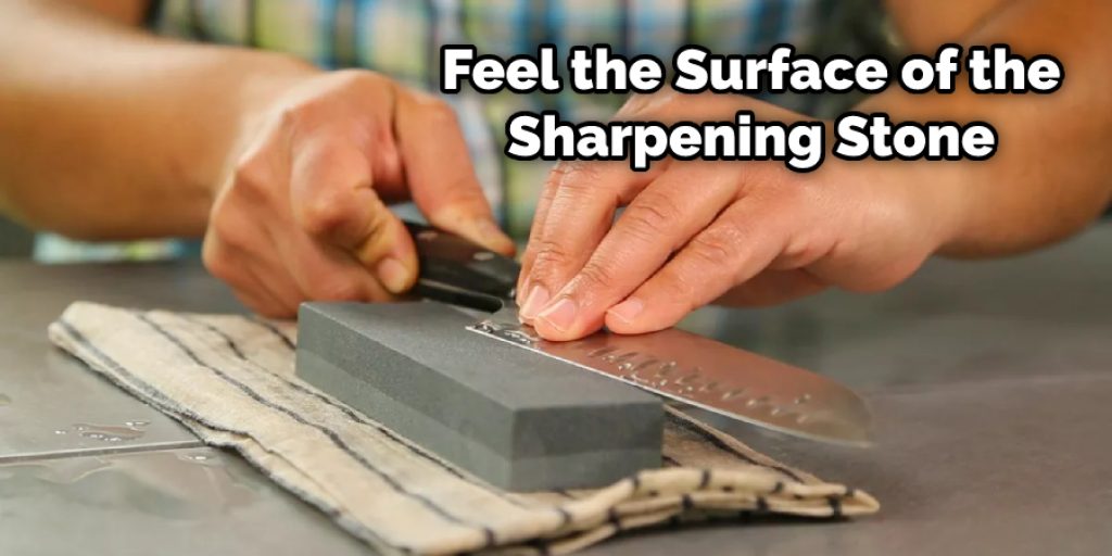 Feel the Surface of the Sharpening Stone