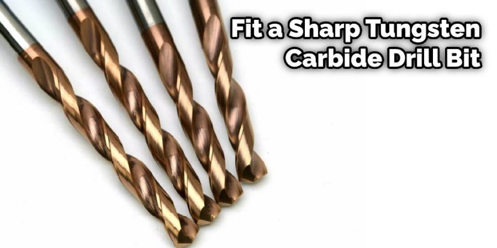 Fit a Sharp Tungsten Carbide Drill Bit