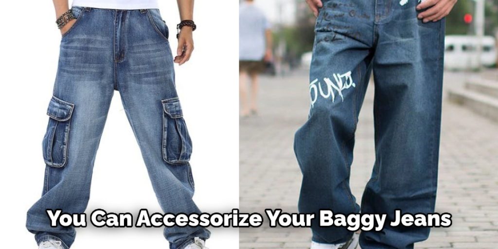 You Can Accessorize Your Baggy Jeans