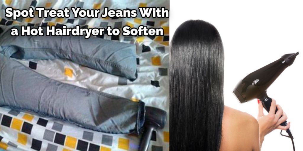 Spot Treat Your Jeans With  a Hot Hairdryer to Soften 