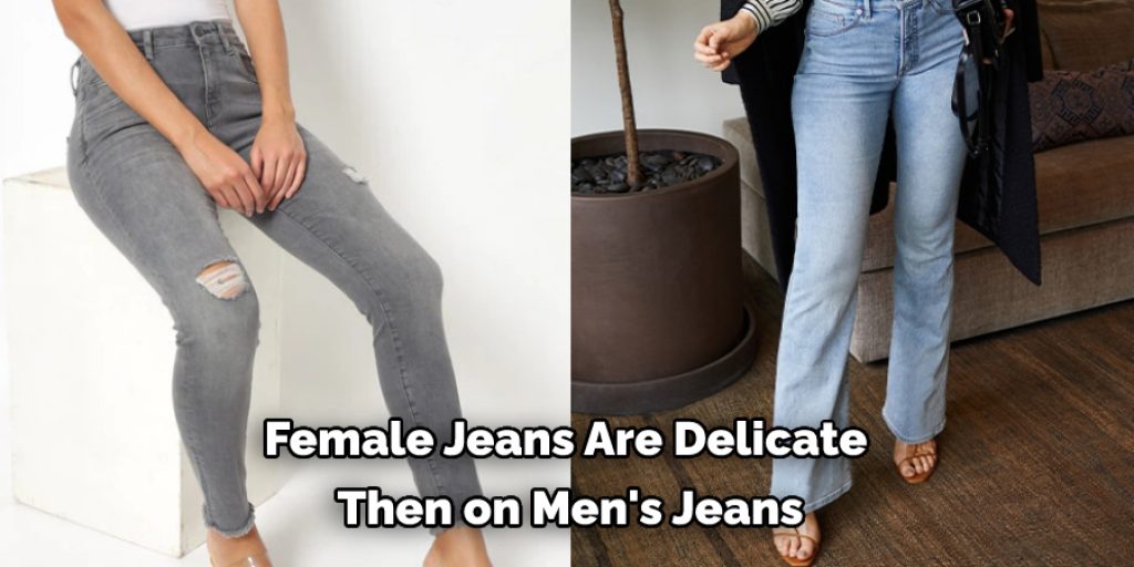  Female Jeans Are Delicate   Then on Men's Jeans