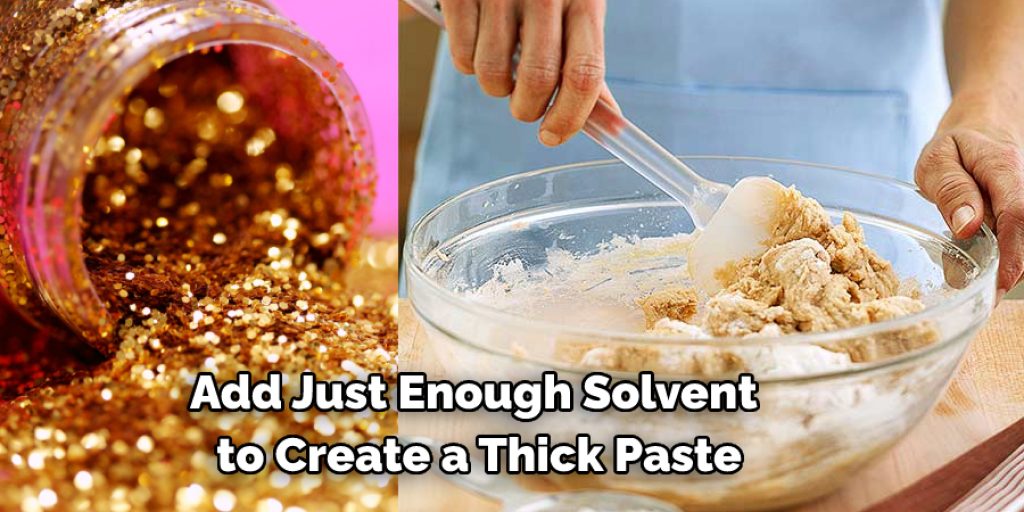 Add Just Enough Solvent  to Create a Thick Paste