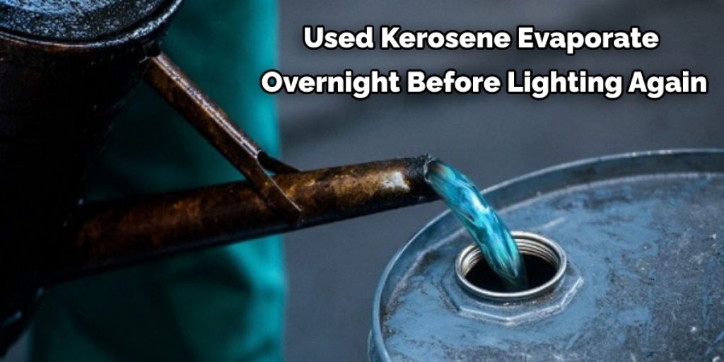 Used Kerosene Evaporate  Overnight Before Lighting Again