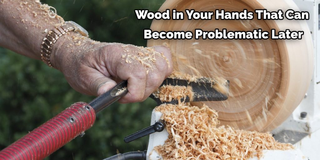 Wood in Your Hands That Can  Become Problematic Later