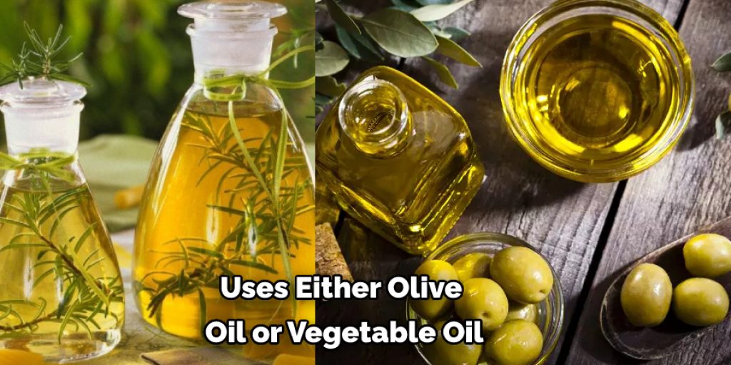Uses Either Olive  Oil or Vegetable Oil