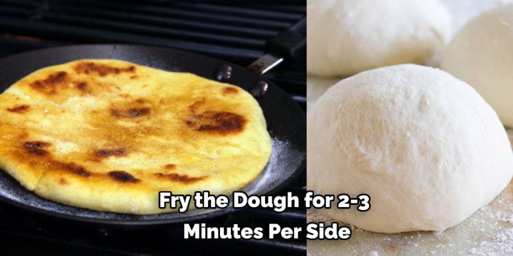 Fry the Dough for 2-3  Minutes Per Side