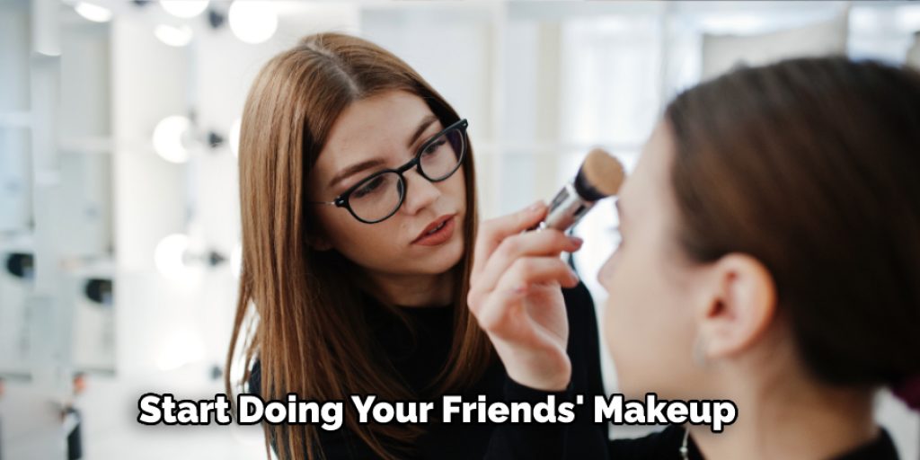 Start Doing Your Friends' Makeup