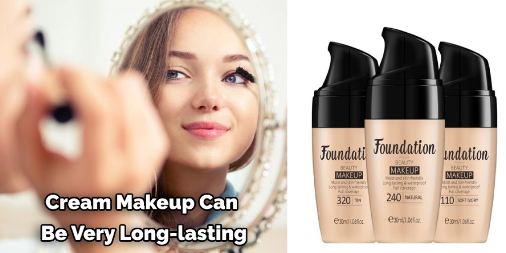 Cream Makeup Can  Be Very Long-lasting