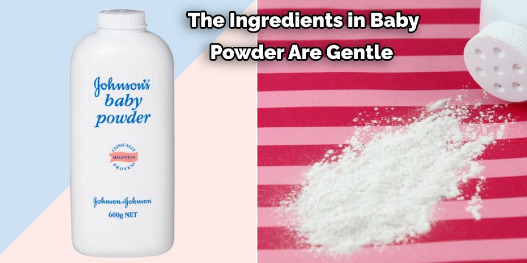  The Ingredients in Baby  Powder Are Gentle 