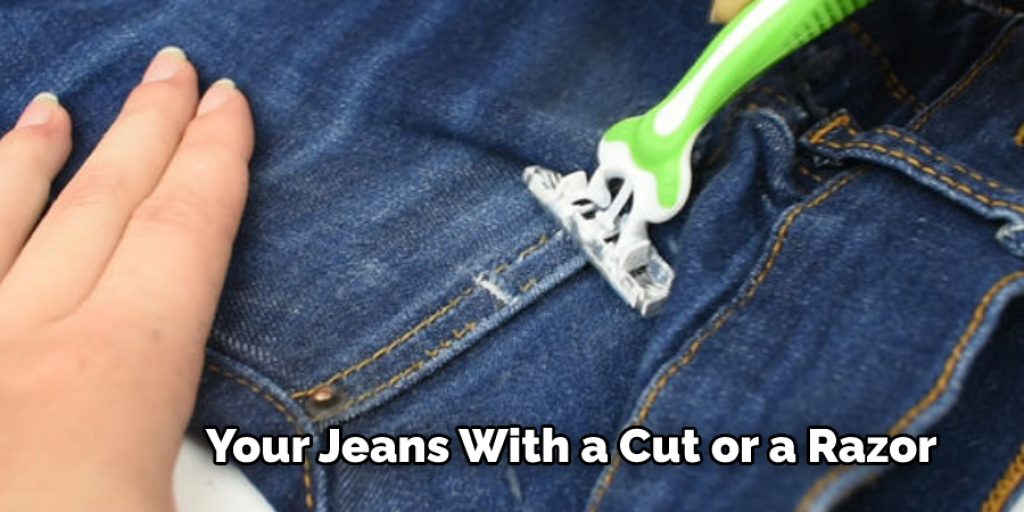 Your Jeans With a Cut or a Razor