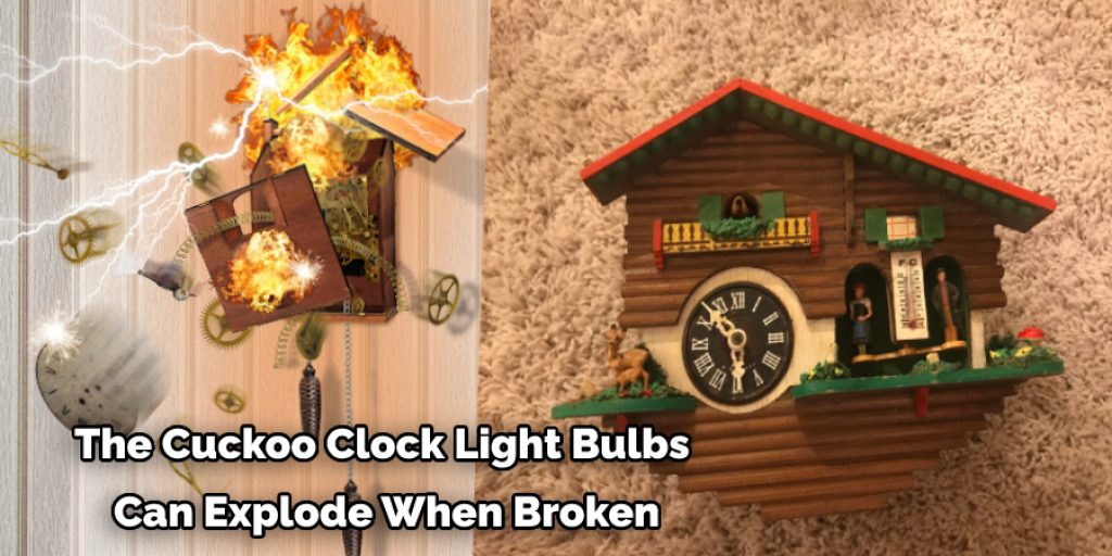 The Cuckoo Clock Light Bulbs  Can Explode When Broken