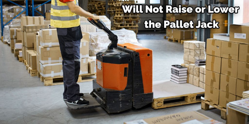 Will Not Raise or Lower  the Pallet Jack