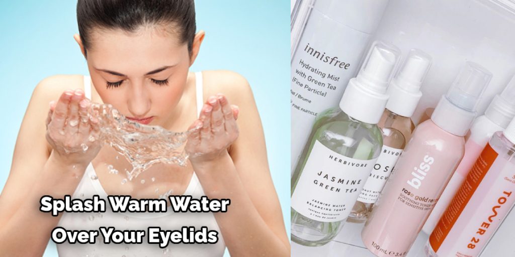 Splash Warm Water  Over Your Eyelids 